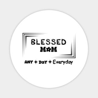 blessed mom any day everyday t-shirt Magnet